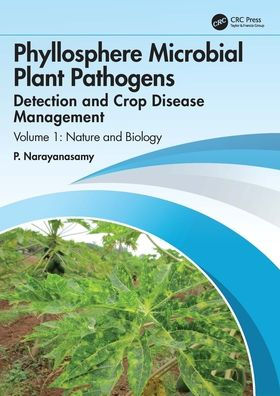 Phyllosphere Microbial Plant Pathogens: Detection and Crop Disease Management: Volume 1 Nature Biology