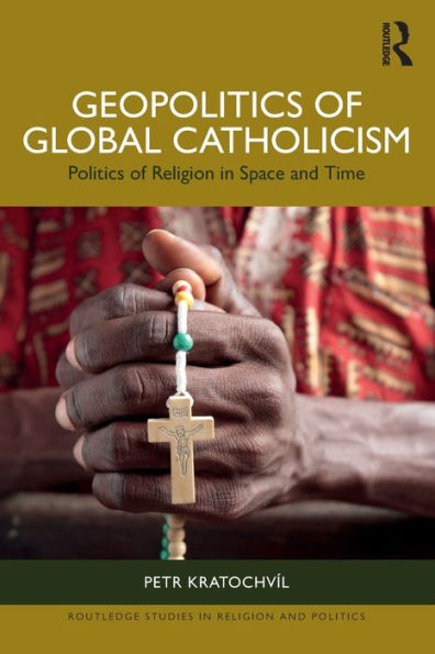 Geopolitics of Global Catholicism: Politics Religion Space and Time