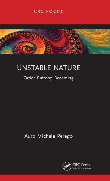 Unstable Nature: Order, Entropy, Becoming