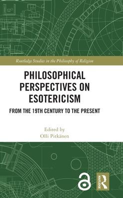 Philosophical Perspectives on Esotericism: From the 19th Century to the Present