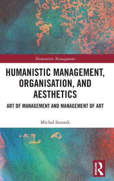 Humanistic Management, Organization and Aesthetics: Art of Management