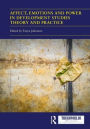 Affect, Emotions and Power in Development Studies Theory and Practice