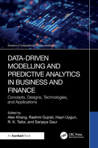Title: Data-Driven Modelling and Predictive Analytics in Business and Finance: Concepts, Designs, Technologies, and Applications, Author: Alex Khang