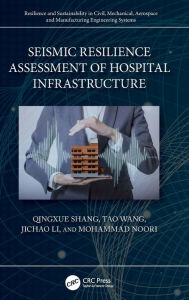 Title: Seismic Resilience Assessment of Hospital Infrastructure, Author: Qingxue Shang