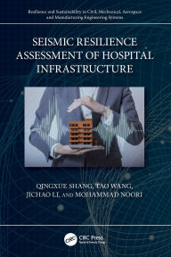 Title: Seismic Resilience Assessment of Hospital Infrastructure, Author: Qingxue Shang