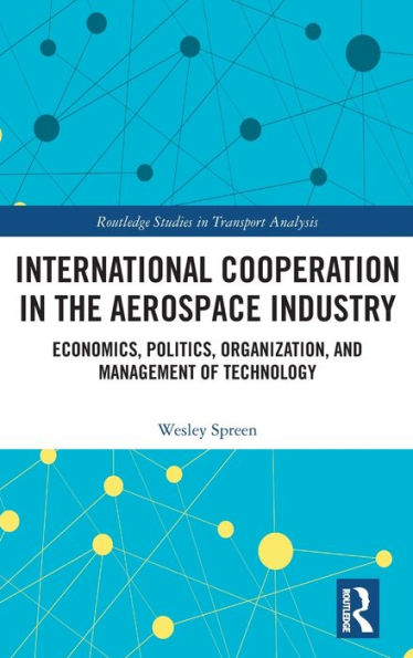 International Cooperation the Aerospace Industry: Economics, Politics, Organization, and Management of Technology