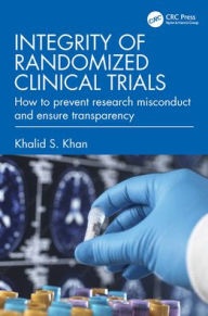 Title: Integrity of Randomized Clinical Trials: How to prevent research misconduct and ensure transparency, Author: Khalid S. Khan