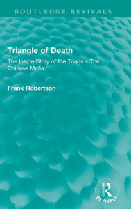 Title: Triangle of Death: The Inside Story of the Triads - The Chinese Mafia, Author: Frank Robertson
