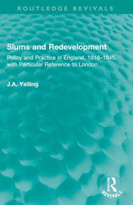 Free epub ebooks download uk Slums and Redevelopment: Policy and Practice in England, 1918-1945, with Particular Reference to London in English by J.A. Yelling 9781032601755 ePub