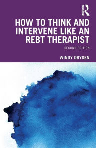 Title: How to Think and Intervene Like an REBT Therapist, Author: Windy Dryden