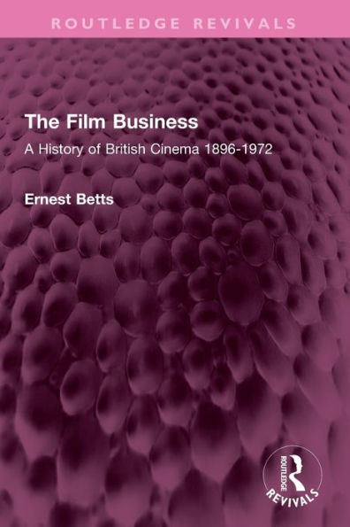 The Film Business: A History of British Cinema 1896-1972