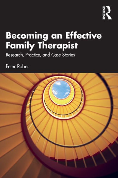 Becoming an Effective Family Therapist: Research, Practice, and Case Stories