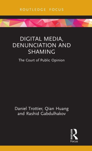Digital Media, Denunciation and Shaming: The Court of Public Opinion
