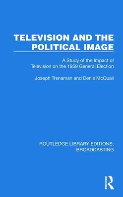Television and the Political Image: A Study of Impact on 1959 General Election