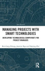 Managing Projects with Smart Technologies: Developing Technological Competency for Project Managers