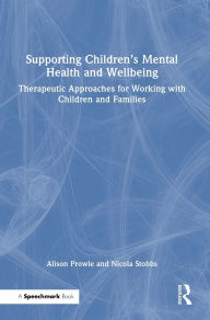 Ebook gratis epub download Supporting Children's Mental Health and Wellbeing: Therapeutic Approaches for Working with Children and Families (English literature)
