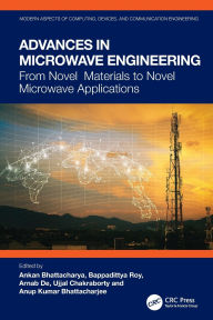 Title: Advances in Microwave Engineering: From Novel Materials to Novel Microwave Applications, Author: Ankan Bhattacharya