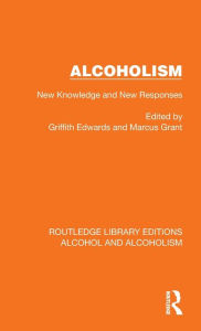 Title: Alcoholism: New Knowledge and New Responses, Author: Griffith Edwards