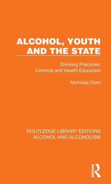 Alcohol, Youth and the State: Drinking Practices, Controls Health Education