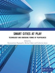 Title: Smart Cities at Play: Technology and Emerging Forms of Playfulness, Author: Konstantinos Papangelis