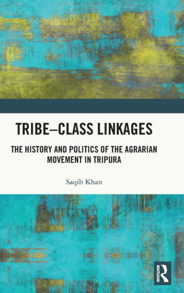 Tribe-Class Linkages: the History and Politics of Agrarian Movement Tripura