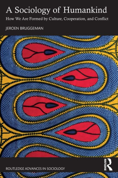 A Sociology of Humankind: How We Are Formed by Culture, Cooperation, and Conflict