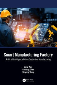 Title: Smart Manufacturing Factory: Artificial-Intelligence-Driven Customized Manufacturing, Author: Jiafu Wan