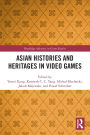 Asian Histories and Heritages in Video Games