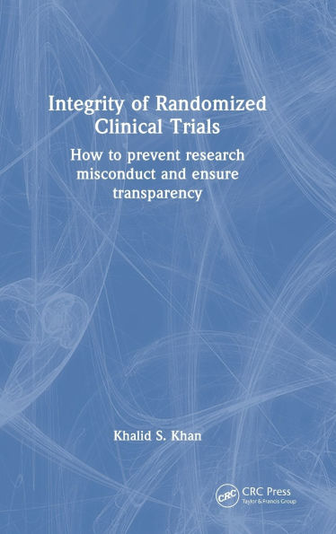 Integrity of Randomized Clinical Trials: How to prevent research misconduct and ensure transparency