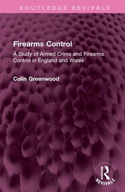 Firearms Control: A Study of Armed Crime and Control England Wales