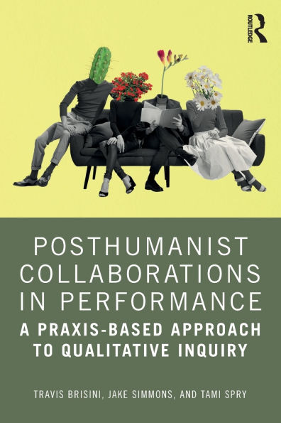 Posthumanist Collaborations Performance: A Praxis-based Approach to Qualitative Inquiry