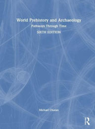 Title: World Prehistory and Archaeology: Pathways Through Time, Author: Michael Chazan