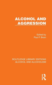 Title: Alcohol and Aggression, Author: Paul F. Brain