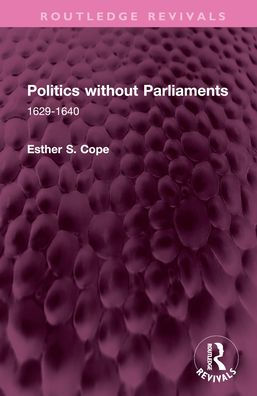 Politics without Parliaments: 1629-1640