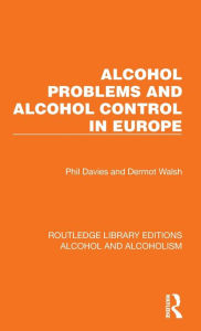 Title: Alcohol Problems and Alcohol Control in Europe, Author: Phil Davies