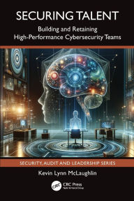 Download online books ipad Securing Talent: Building and Retaining High-Performance Cybersecurity Teams by Kevin Lynn McLaughlin 9781032611099  English version