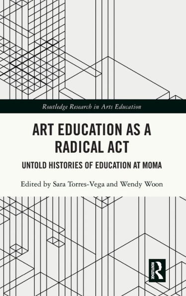 Art Education as a Radical Act: Untold Histories of at MoMA