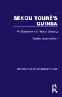 Sékou Touré's Guinea: An Experiment in Nation Building