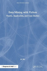 Title: Data Mining with Python: Theory, Application, and Case Studies, Author: Di Wu