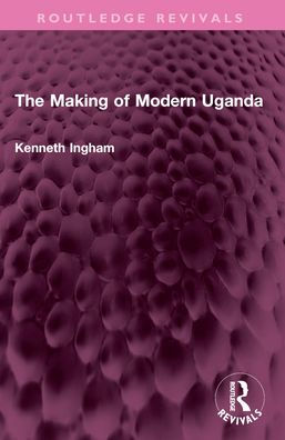 The Making of Modern Uganda