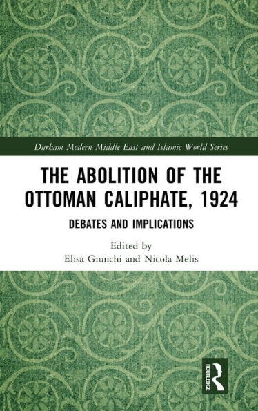 the Abolition of Ottoman Caliphate, 1924: Debates and Implications