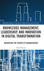Knowledge Management, Leadership, and Innovation in Digital Transformation: Navigating the Future of Organizations