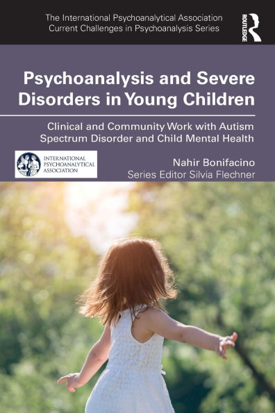 Psychoanalysis and Severe Disorders Young Children: Clinical Community Work with Autism Spectrum Disorder Child Mental Health