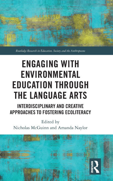 Engaging with Environmental Education through the Language Arts: Interdisciplinary and Creative Approaches to Fostering Ecoliteracy