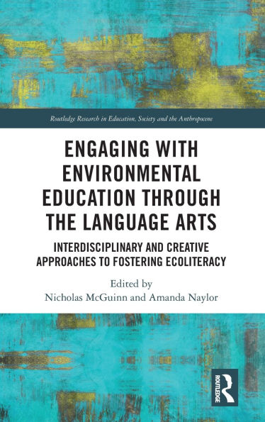 Engaging with Environmental Education through the Language Arts: Interdisciplinary and Creative Approaches to Fostering Ecoliteracy