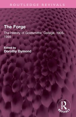 The Forge: History of Goldsmiths' College, 1905-1955
