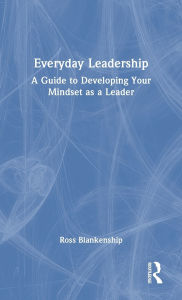 Title: Everyday Leadership: A Guide to Developing Your Mindset as a Leader, Author: Ross Blankenship