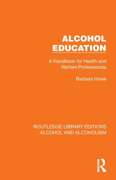 Alcohol Education: A Handbook for Health and Welfare Professionals