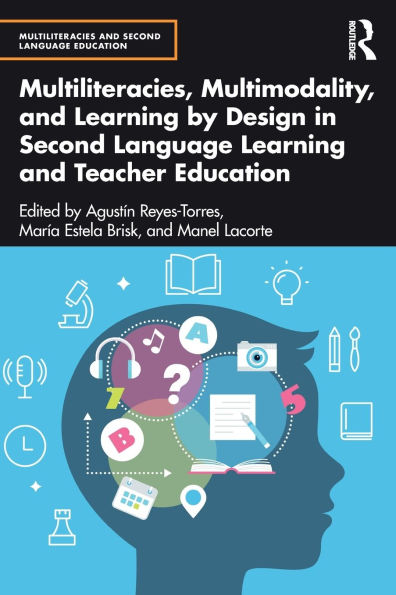 Multiliteracies, Multimodality, and Learning by Design in Second Language Learning and Teacher Education