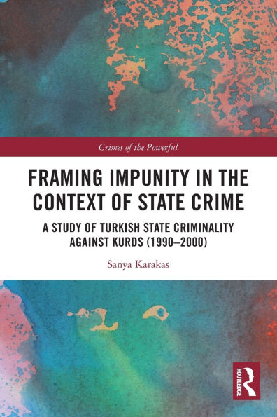 Framing Impunity the Context of State Crime: A Study Turkish Criminality Against Kurds (1990- 2000)